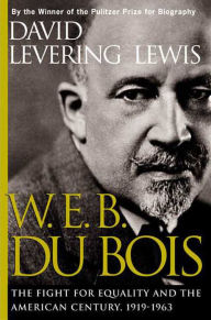 Title: W. E. B. Du Bois, 1919-1963: The Fight for Equality and the American Century, Author: David Lewis