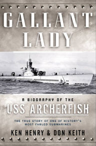 Title: Gallant Lady: A Biography of the USS Archerfish, Author: Don Keith