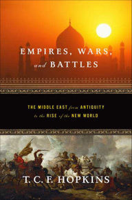 Title: Empires, Wars, and Battles: The Middle East from Antiquity to the Rise of the New World, Author: T.C.F. Hopkins