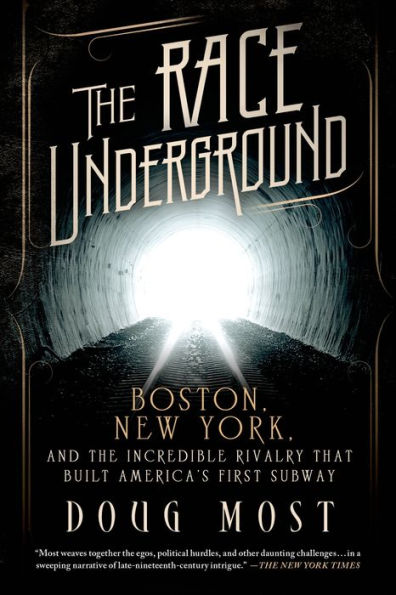 The Race Underground: Boston, New York, and the Incredible Rivalry That Built America's First Subway