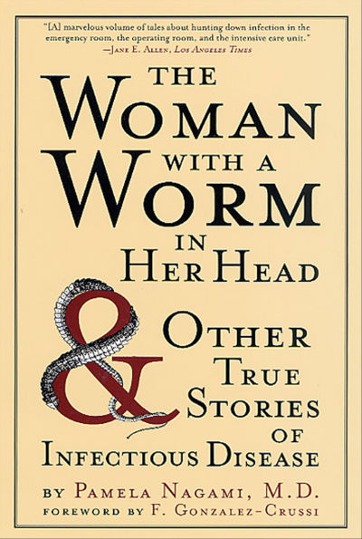The Woman with a Worm in Her Head: & Other True Stories of Infectious Disease
