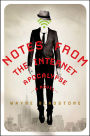 Notes from the Internet Apocalypse: A Novel