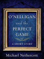 O'Nelligan and the Perfect Game: A Short Story