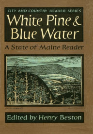 Title: White Pine and Blue Water: A State of Maine Reader, Author: Henry Beston