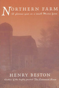 Title: The Northern Farm: A Glorious Year on a Small Maine Farm, Author: Henry Beston