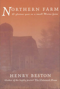 Title: Northern Farm: A Glorious Year on a Small Maine Farm, Author: Henry Beston