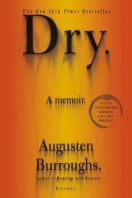 Title: Dry: A Memoir, Author: Augusten Burroughs
