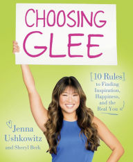 Title: Choosing Glee: 10 Rules to Finding Inspiration, Happiness, and the Real You, Author: Jenna Ushkowitz