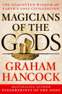 Magicians of the Gods: The Forgotten Wisdom of Earth's Lost Civilization