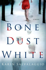 Title: Bone Dust White: A Novel, Author: Karin Salvalaggio