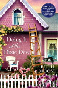 Title: Doing It at the Dixie Dew: A Mystery, Author: Ruth Moose