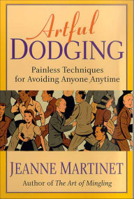 Title: Artful Dodging: Painless Techniques for Avoiding Anyone Anytime, Author: Jeanne Martinet