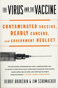 The Virus and the Vaccine: The True Story of a Cancer-Causing Monkey Virus, Contaminated Polio Vaccine, and the Millions of Americans Exposed