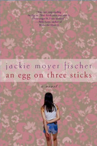 Title: An Egg on Three Sticks: A Novel, Author: Jackie Fischer