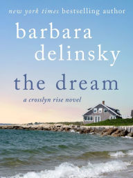 Title: The Dream: A Crosslyn Rise Novel, Author: Barbara Delinsky
