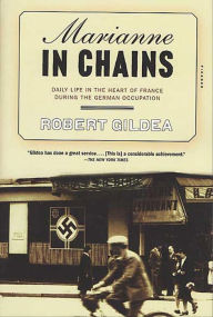 Title: Marianne in Chains: Daily Life in the Heart of France During the German Occupation, Author: Robert Gildea