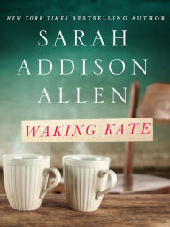 Title: Waking Kate, Author: Sarah Addison Allen