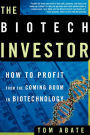 The Biotech Investor: How to Profit from the Coming Boom in Biotechnology