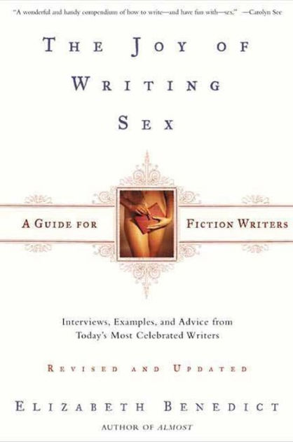 The Joy Of Writing Sex By Elizabeth Benedict Paperback Barnes And Noble®