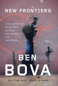 Title: New Frontiers: A Collection of Tales About the Past, the Present, and the Future, Author: Ben Bova