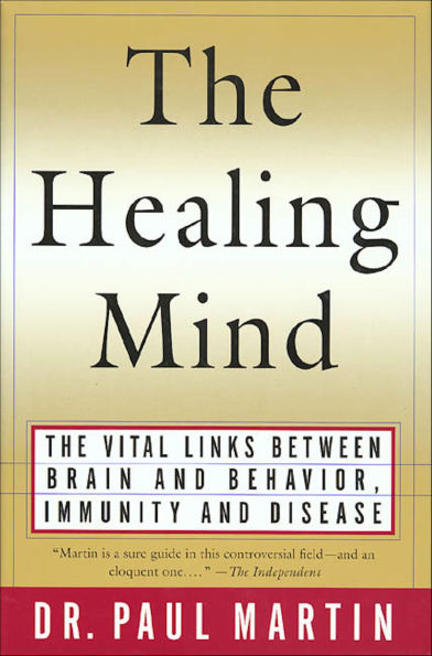 The Healing Mind: The Vital Links Between Brain and Behavior, Immunity and Disease