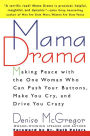 Mama Drama: Making Peace with the One Woman Who Can Push Your Buttons, Make You Cry, and Drive You Crazy