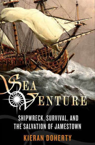 Title: Sea Venture: Shipwreck, Survival, and the Salvation of Jamestown, Author: Kieran Doherty