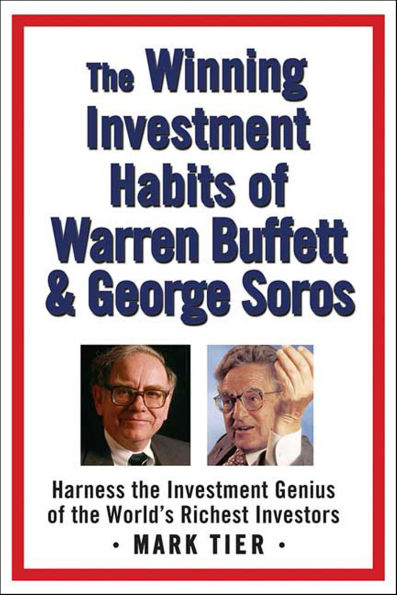 The Winning Investment Habits of Warren Buffett & George Soros: Harness the Investment Genius of the World's Richest Investors