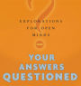 Your Answers Questioned: Explorations for Open Minds
