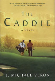 Title: The Caddie, Author: J. Michael Veron