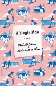 Title: A Single Man: A Novel, Author: Christopher Isherwood