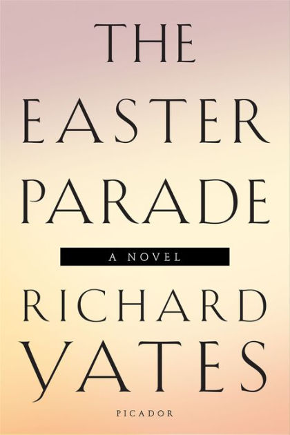 The Easter Parade By Richard Yates Paperback Barnes And Noble® 2511