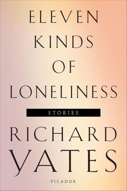 Eleven Kinds Of Loneliness Stories By Richard Yates Nook Book Ebook Barnes Noble