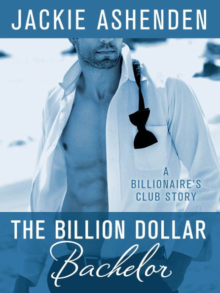 The Billion Dollar Bachelor: A Billionaire's Club Story