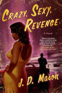 Crazy, Sexy, Revenge: A Novel