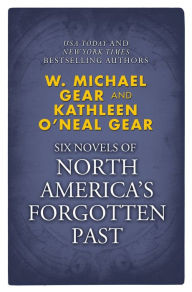 Title: Novels of North America's Forgotten Past: People of the Wolf, People of the Fire, People of the Earth, People of the River, People of the Sea, and People of the Lakes, Author: W. Michael Gear