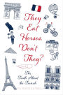 They Eat Horses, Don't They?: The Truth About the French