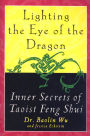 Lighting the Eye of the Dragon: Inner Secrets of Taoist Feng Shui