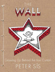 Title: The Wall: Growing Up Behind the Iron Curtain (Caldecott Honor Book), Author: Peter Sís