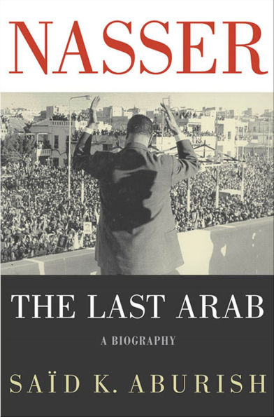 Nasser: The Last Arab