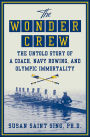 The Wonder Crew: The Untold Story of a Coach, Navy Rowing, and Olympic Immortality