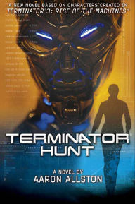 Title: Terminator Hunt: A Novel, Author: Aaron Allston