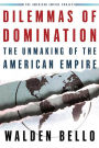 Dilemmas of Domination: The Unmaking of the American Empire