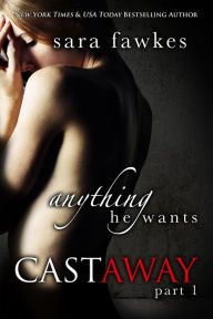Title: Anything He Wants: Castaway (#1), Author: Sara Fawkes