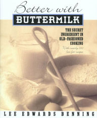 Title: Better With Buttermilk: The Secret Ingredient In Old-Fashioned Cooking, Author: Lee Edwards Benning