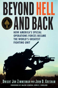 Title: Beyond Hell and Back: How America's Special Operations Forces Became the World's Greatest Fighting Unit, Author: Dwight Jon Zimmerman