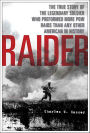 Raider: The True Story of the Legendary Soldier Who Performed More POW Raids than Any Other American in History