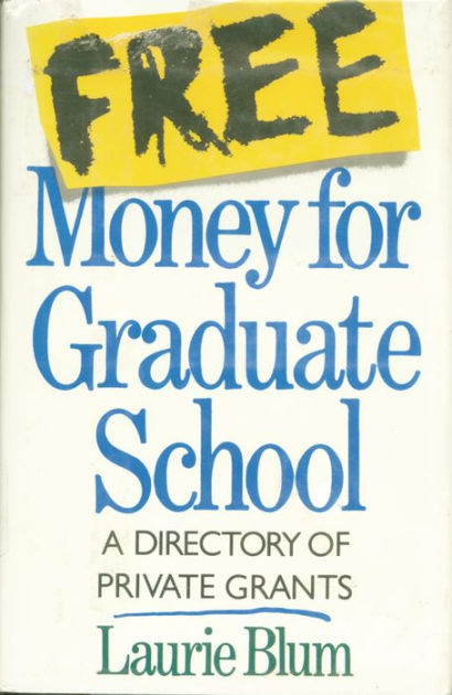 free-money-for-graduate-school-a-directory-of-private-grants-by-laurie