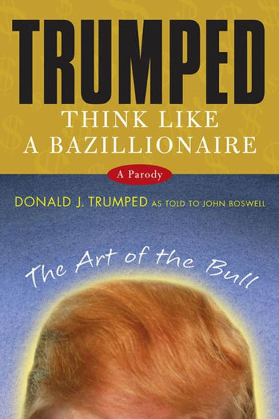 Trumped: Think Like a Bazillionaire