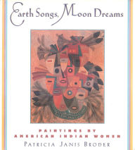Title: Earth Songs, Moon Dreams: Paintings by American Indian Women, Author: Patricia Janis Broder